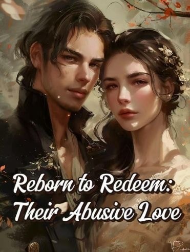 Read Reborn to Redeem: Their Abusive Love Light Novel Online