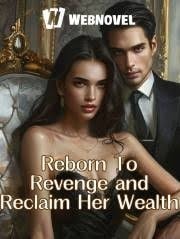 Read Reborn To Revenge and Reclaim Her Wealth Light Novel Online