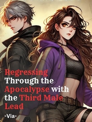 Read Regressing Through the Apocalypse with the Third Male Lead Light Novel Online