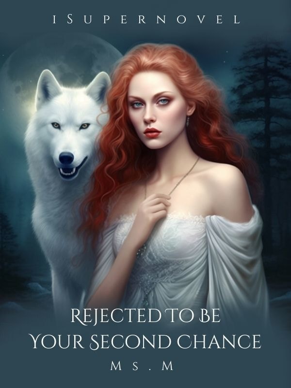 Read Rejected To Be Your Second Chance Light Novel Online