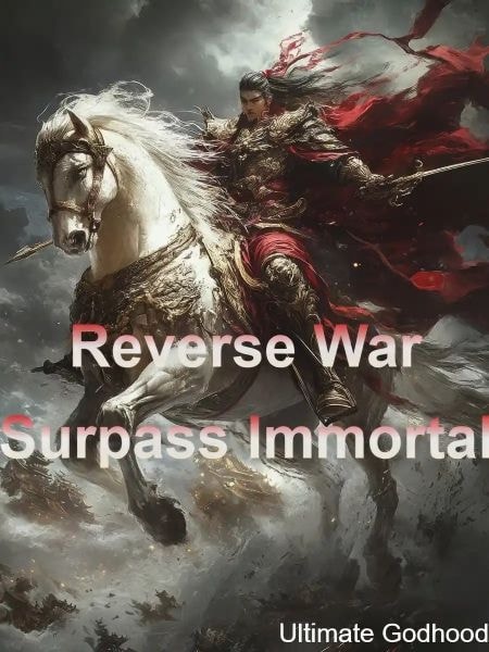 Read Reverse War Surpass Immortal Light Novel Online