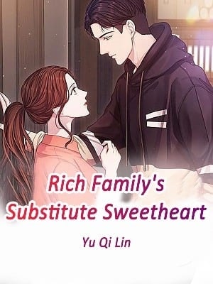 Read Rich Family's Substitute Sweetheart Light Novel Online