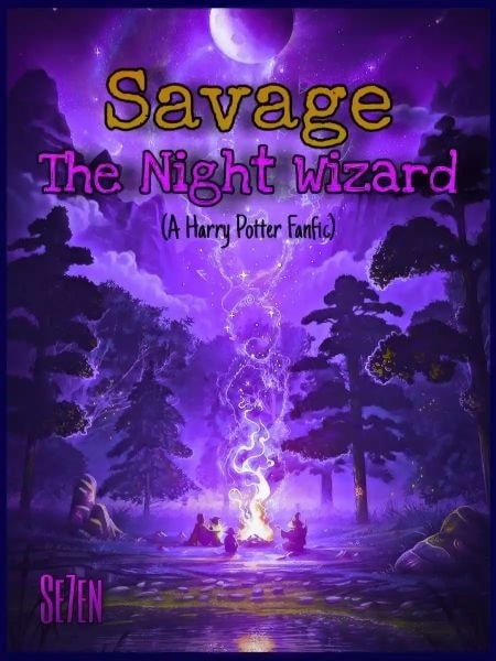 Read Savage: The Night Wizard - (A Harry Potter Fanfic) Light Novel Online