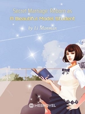 Read Secret Marriage: Reborn as A Beautiful Model Student Light Novel Online