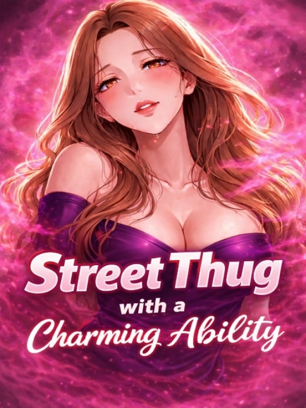 Read Street thug with a charming ability Light Novel Online