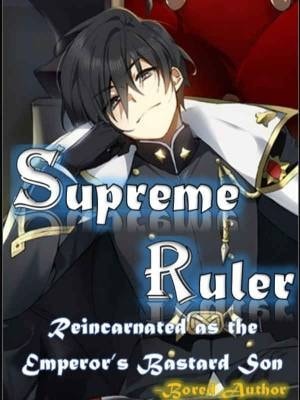 Read Supreme Ruler: Reincarnated as the Emperor's Bastard Son Light Novel Online