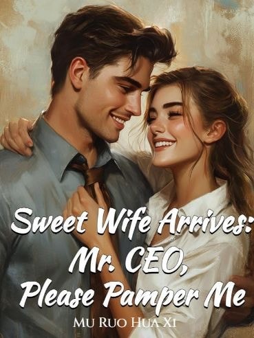Read Sweet Wife Arrives: Mr. CEO, Please Pamper Me Light Novel Online