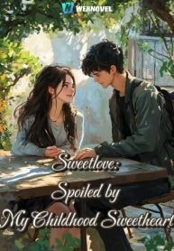 Read Sweetlove: Spoiled by My Childhood Sweetheart Light Novel Online