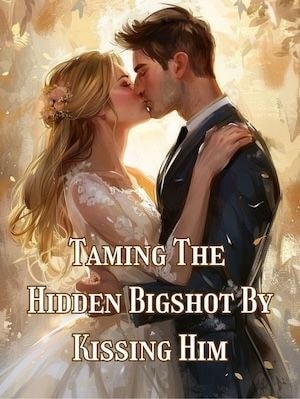 Read Taming The Hidden Bigshot By Kissing Him Light Novel Online