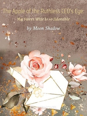 Read The Apple of the Ruthless CEO's Eye: My Sweet Wife Is so Adorable Light Novel Online