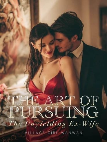 Read The Art of Pursuing: The Unyielding Ex-wife Light Novel Online