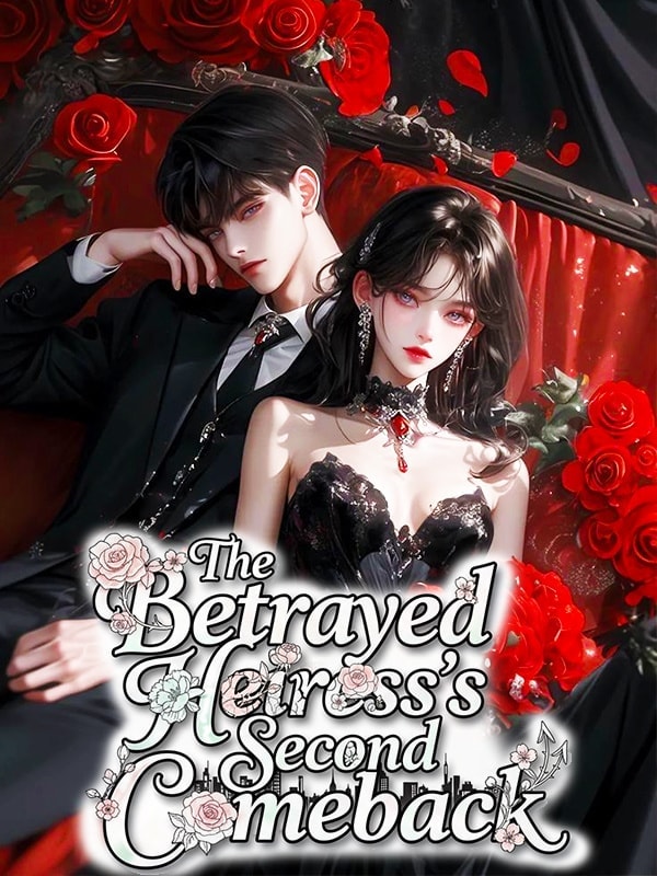 Read The Betrayed Heiress's Second Comeback Light Novel Online