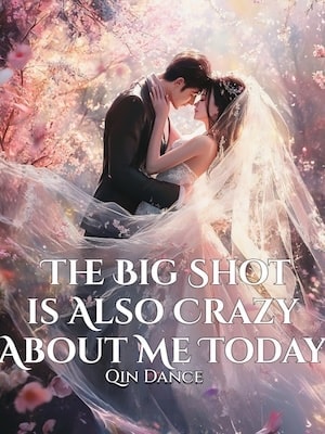 Read The Big Shot is Also Crazy About Me Today Light Novel Online