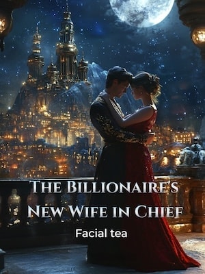 Read The Billionaire's New Wife in Chief Light Novel Online