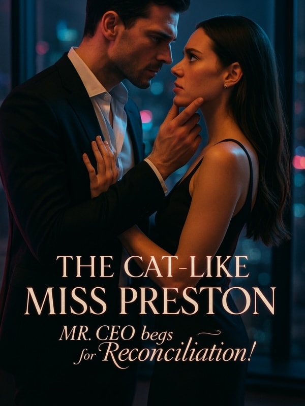 Read The Cat-Like Miss Preston: Mr. CEO begs for Reconciliation! Light Novel Online