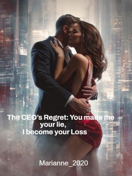 Read The CEO's Regret: You made me your lie, I become your Loss Light Novel Online