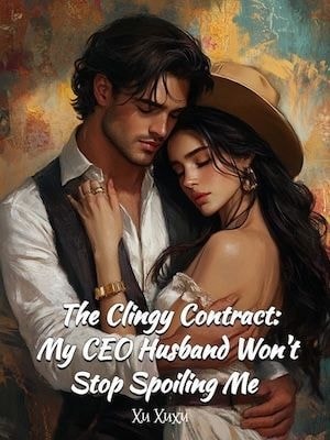 Read The Clingy Contract: My CEO Husband Won't Stop Spoiling Me Light Novel Online