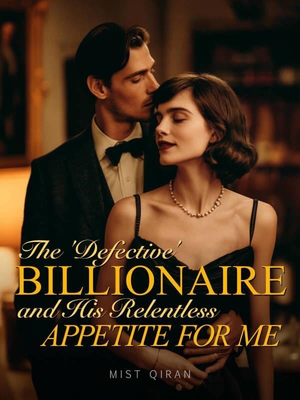 Read The 'Defective' Billionaire and His Relentless Appetite for Me Light Novel Online