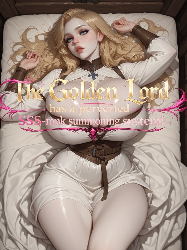 Read The Golden Lord has a perverted SSS-rank summoning system! Light Novel Online