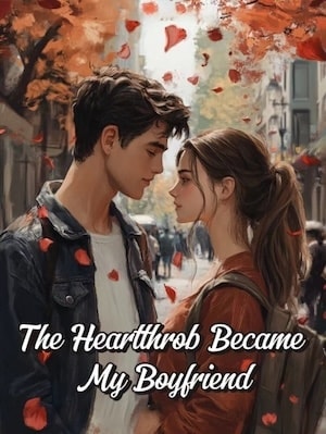 Read The Heartthrob Became My Boyfriend Light Novel Online