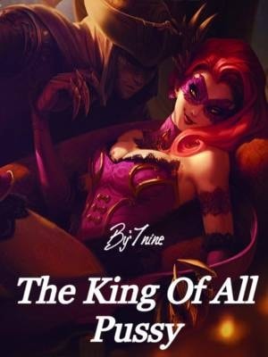 Read The King Of All Pussy Light Novel Online