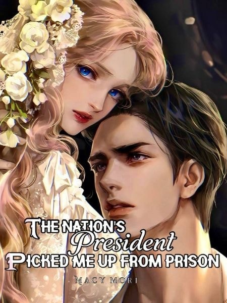 Read The Nation's President Picked Me Up From Prison Light Novel Online