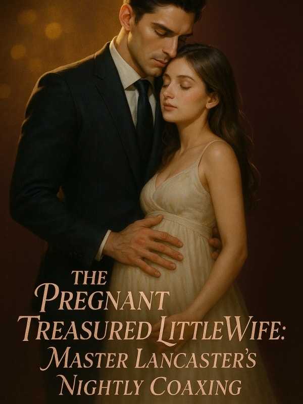 Read The Pregnant Treasured Little Wife: Master Lancaster's Nightly Coaxing Light Novel Online