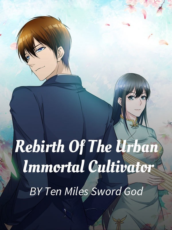 Read The Rebirth Of The Urban Immortal Cultivator Light Novel Online