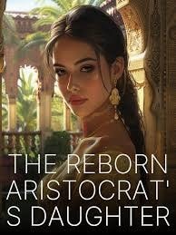 Read The Reborn Aristocrat’s Daughter Light Novel Online