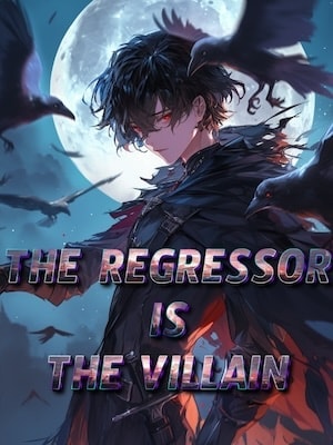 Read The Regressor Is The Villain Light Novel Online