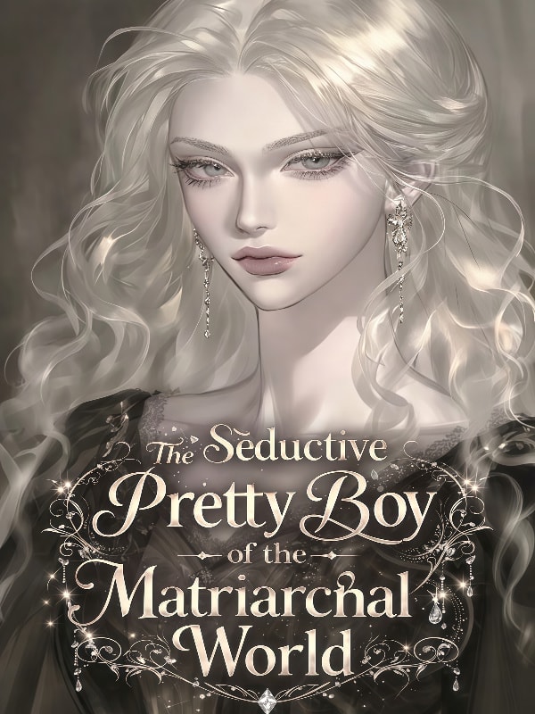 Read The Seductive Pretty Boy of the Matriarchal World Light Novel Online