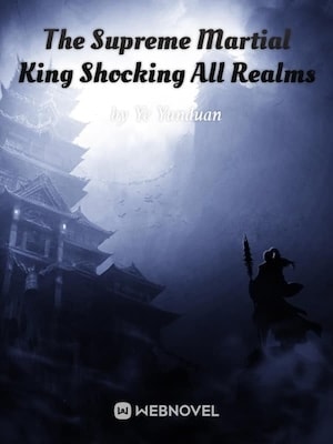 Read The Supreme Martial King Shocking All Realms Light Novel Online
