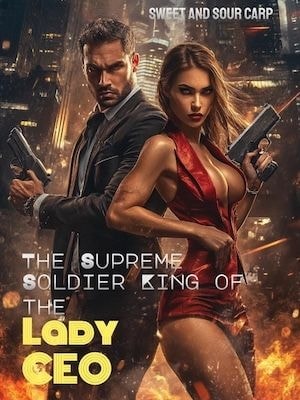 Read The Supreme Soldier King of the Lady CEO Light Novel Online