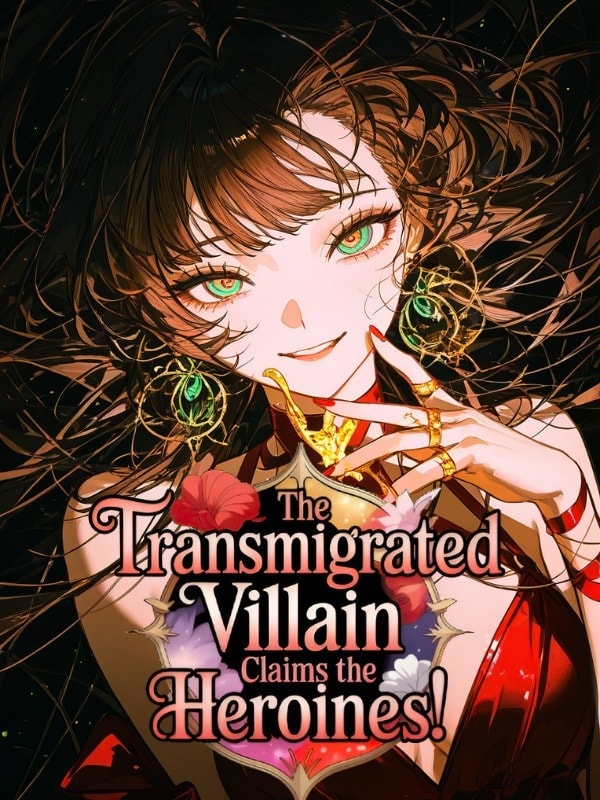 Read The Transmigrated Villain Claims the Heroines! Light Novel Online