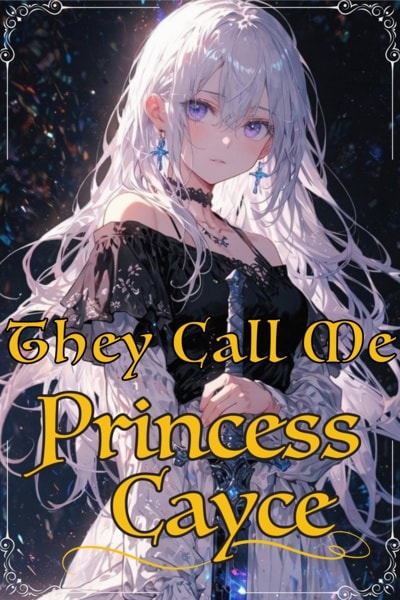 Read They Call Me Princess Cayce Light Novel Online