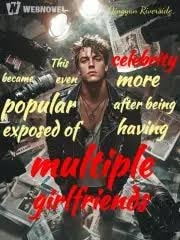 Read This celebrity became even more popular after being exposed of having multiple girlfriends Light Novel Online