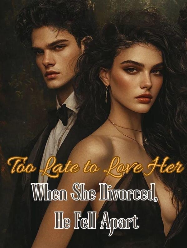 Read Too Late to Love Her: When She Divorced, He Fell Apart Light Novel Online