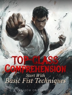 Read Top-Class Comprehension: Start with Basic Fist Techniques Light Novel Online