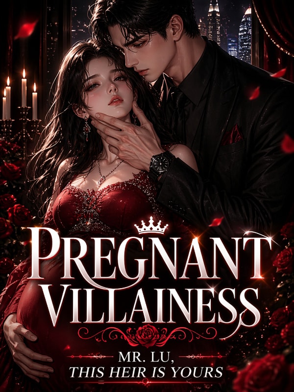 Read Transmigrated as the Pregnant Villainess: Mr Lu. This Heir is Yours. Light Novel Online