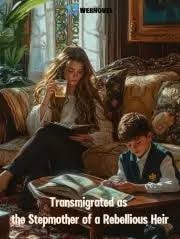 Read Transmigrated as the Stepmother of a Rebellious Heir Light Novel Online