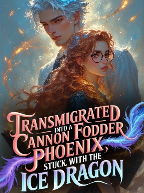 Read Transmigrated Into a Cannon Fodder Phoenix, Stuck With the Ice Dragon Light Novel Online