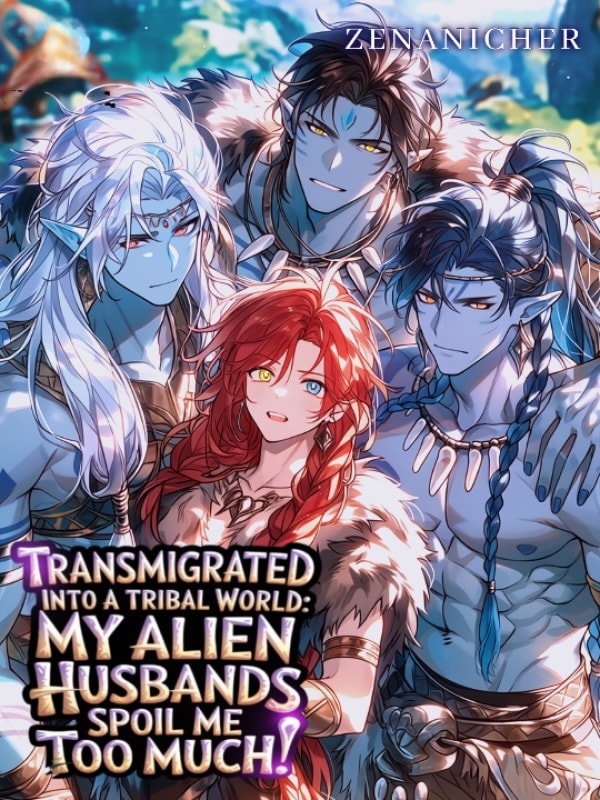 Read Transmigrated Into a Tribal World: My Alien Husbands Spoil Me Too Much Light Novel Online
