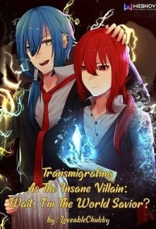 Read Transmigrating As The Insane Villain: Wait, I'm The World Savior? [BL] Light Novel Online