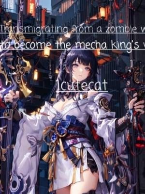 Read Transmigrating from a zombie world to become the mecha kings wife Light Novel Online