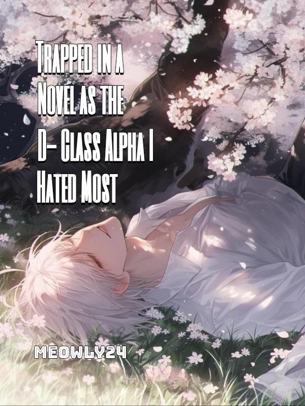 Read Trapped in a Novel as the D-Class Alpha I Hated Most Light Novel Online