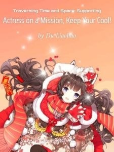 Read Traversing Time and Space: Supporting Actress on a Mission, Keep Your Cool! Light Novel Online