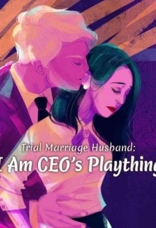 Read Trial Marriage Husband : I Am CEO's Plaything Light Novel Online