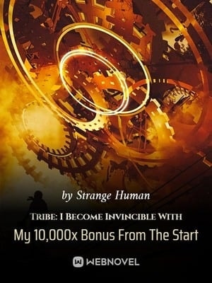 Read Tribe: I Become Invincible With My 10,000x Bonus From The Start Light Novel Online