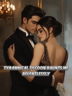 Read Tyrannical Tycoon Haunts Me Relentlessly Light Novel Online