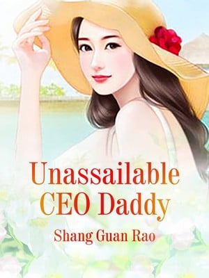 Read Unassailable CEO Daddy Light Novel Online